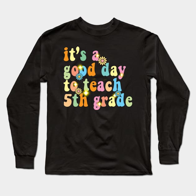 It’s a good day to teach 5th grade Long Sleeve T-Shirt by Kardio